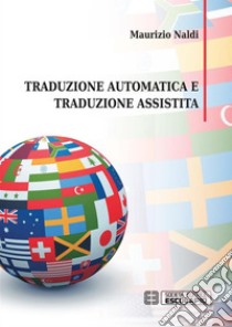 Traduzione automatica e traduzione assistita. E-book. Formato PDF ebook di Maurizio Naldi