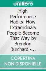 High Performance Habits: How Extraordinary People Become That Way by Brendon Burchard - Conversation Starters. E-book. Formato EPUB ebook