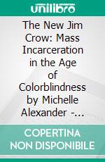 The New Jim Crow: Mass Incarceration in the Age of Colorblindness by Michelle Alexander | Conversation Starters. E-book. Formato EPUB ebook di dailyBooks