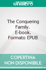 The Conquering Family. E-book. Formato EPUB ebook di Thomas B. Costain