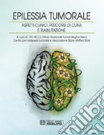 Epilessia tumorale. Aspetti clinici, percorsi di cura e riabilitazione. E-book. Formato Mobipocket ebook