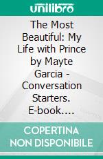 The Most Beautiful: My Life with Prince by Mayte Garcia | Conversation Starters. E-book. Formato EPUB ebook di dailyBooks