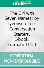 The Girl with Seven Names: by Hyeonseo Lee - Conversation Starters. E-book. Formato EPUB ebook