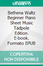 Bethena Waltz Beginner Piano Sheet Music Tadpole Edition. E-book. Formato EPUB ebook di SilverTonalities