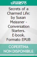 Secrets of a Charmed Life: by Susan Meissner | Conversation Starters. E-book. Formato EPUB ebook di dailyBooks