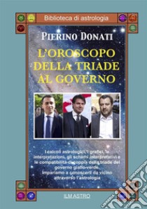 L'oroscopo della triade al governo. E-book. Formato PDF ebook di Pierino Donati