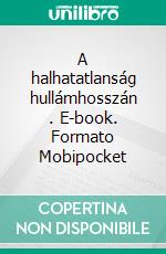 A halhatatlanság hullámhosszán . E-book. Formato Mobipocket ebook di Gabriel Wolf