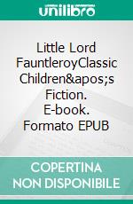 Little Lord FauntleroyClassic Children's Fiction. E-book. Formato Mobipocket ebook di Frances Hodgson Burnett