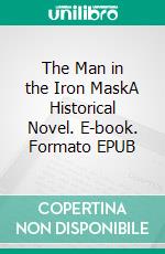 The Man in the Iron MaskA Historical Novel. E-book. Formato Mobipocket ebook di Alexandre Dumas