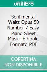 Sentimental Waltz Opus 50 Number 7 Easy Piano Sheet Music. E-book. Formato PDF ebook di SilverTonalities