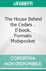 The House Behind the Cedars . E-book. Formato Mobipocket ebook