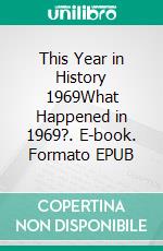 This Year in History 1969What Happened in 1969?. E-book. Formato EPUB ebook di Kerry Butters