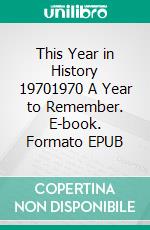 This Year in History 19701970 A Year to Remember. E-book. Formato Mobipocket ebook di Kerry Butters