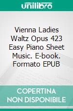 Vienna Ladies Waltz Opus 423 Easy Piano Sheet Music. E-book. Formato EPUB ebook di SilverTonalities