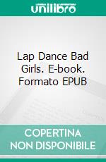 Lap Dance Bad Girls. E-book. Formato EPUB ebook di Michael Jade