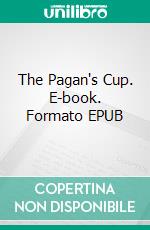 The Pagan's Cup. E-book. Formato EPUB ebook