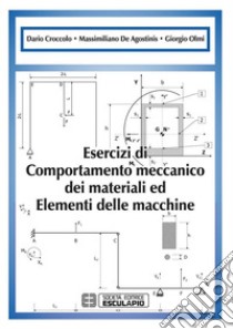 Esercizi di Comportamento Meccanico dei Materiali ed Elementi di Macchine. E-book. Formato PDF ebook di Dario Croccolo