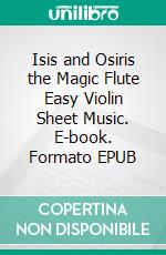 Isis and Osiris the Magic Flute Easy Violin Sheet Music. E-book. Formato EPUB ebook di SilverTonalities