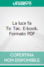 La luce fa Tic Tac. E-book. Formato PDF ebook