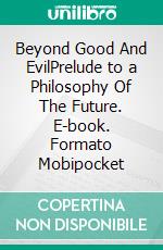 Beyond Good And EvilPrelude to a Philosophy Of The Future. E-book. Formato Mobipocket ebook