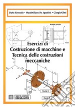 Esercizi di Costruzione di Macchine e Tecnica delle Costruzioni Meccaniche. E-book. Formato PDF ebook