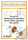 Esercizi di Costruzione di Macchine e Tecnica delle Costruzioni Meccaniche. E-book. Formato PDF ebook