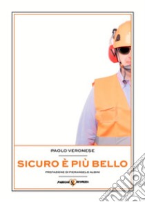 Sicuro è più belloUsa la sicurezza per migliorare le performance della tua azienda. E-book. Formato Mobipocket ebook di Paolo Veronese