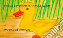 L'anatroccolo senza nome. E-book. Formato EPUB ebook di Felicia Cheles