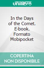 In the Days of the Comet. E-book. Formato Mobipocket ebook