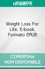 Weight Loss For Life. E-book. Formato EPUB ebook