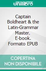 Captain Boldheart & the Latin-Grammar Master. E-book. Formato EPUB ebook