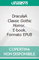 DraculaA Classic Gothic Horror. E-book. Formato EPUB ebook