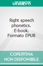 Right speech phonetics. E-book. Formato EPUB ebook