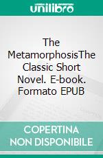 The MetamorphosisThe Classic Short Novel. E-book. Formato EPUB