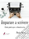 Imparare a scrivere Guida pratica per scrittori in erba. E-book. Formato Mobipocket ebook di Paolo Bozzo