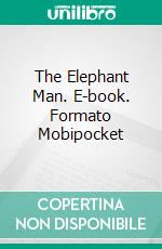 The Elephant Man. E-book. Formato Mobipocket ebook di Frederick Treves