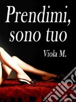 Prendimi, sono tuo. E-book. Formato Mobipocket