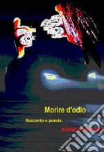 Morire d&apos;odioRacconto e poesie.. E-book. Formato EPUB ebook