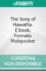 The Song of Hiawatha. E-book. Formato Mobipocket ebook