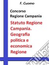 Concorso Regione Campania Statuto Regione Campania. Geografia politica e economica della Regione CampaniaStatuto aggiornato e test tratti dalle banche dati Formez RIPAM. E-book. Formato Mobipocket ebook di F. Cuomo