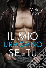 Il mio uragano sei tuLove Storm series #1. E-book. Formato Mobipocket ebook