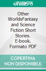 Other WorldsFantasy and Science Fiction Short Stories. E-book. Formato PDF ebook di Simon Kewin