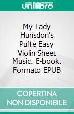 My Lady Hunsdon's Puffe Easy Violin Sheet Music. E-book. Formato EPUB ebook di SilverTonalities