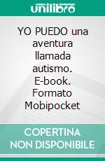 YO PUEDO una aventura llamada autismo. E-book. Formato Mobipocket