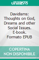 Davidisms: Thoughts on God, Dreams and other Social Issues. E-book. Formato EPUB ebook di Dada E. David