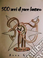 500 anni di pace bastano. E-book. Formato EPUB ebook