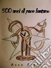 500 anni di pace bastano. E-book. Formato EPUB ebook di Anna Guido