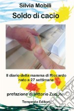 Soldo di cacioIl diario della mamma di Riccardo, nato a 27 settimane. E-book. Formato EPUB ebook