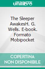 The Sleeper AwakesH. G. Wells. E-book. Formato Mobipocket ebook