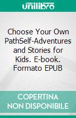Choose Your Own PathSelf-Adventures and Stories for Kids. E-book. Formato EPUB ebook di Jeff Child